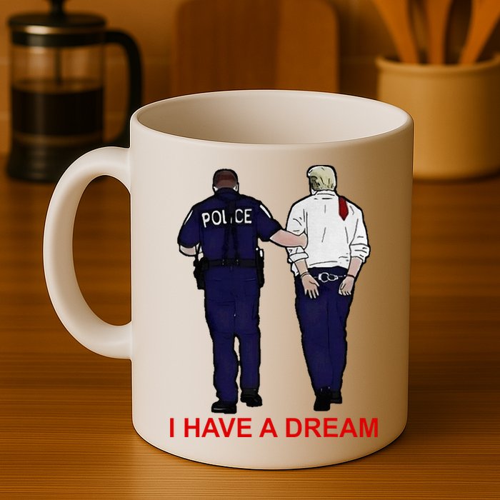 I Have A Dream Police Arrest Trump Mug