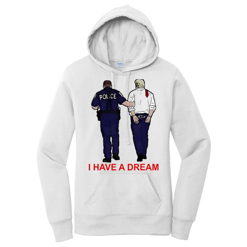 I Have A Dream Police Arrest Trump Women's Pullover Hoodie