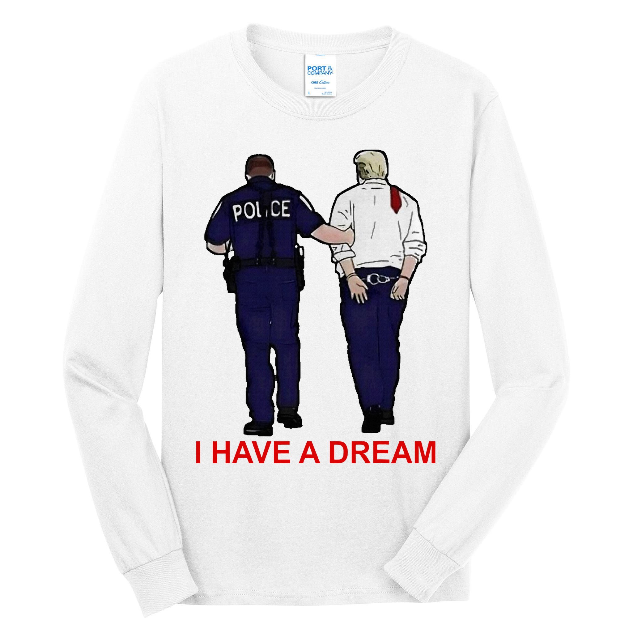 I Have A Dream Police Arrest Trump Tall Long Sleeve T-Shirt