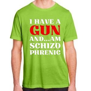 I Have A Gun And Am Schizo Phrenic Funny Sarcasm Adult ChromaSoft Performance T-Shirt