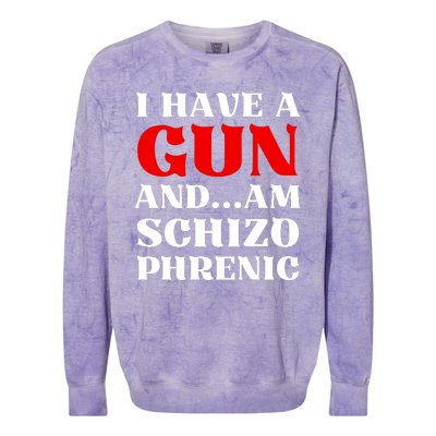 I Have A Gun And Am Schizo Phrenic Funny Sarcasm Colorblast Crewneck Sweatshirt