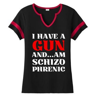 I Have A Gun And Am Schizo Phrenic Funny Sarcasm Ladies Halftime Notch Neck Tee