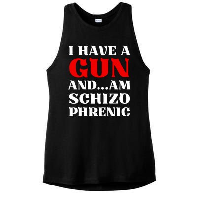 I Have A Gun And Am Schizo Phrenic Funny Sarcasm Ladies PosiCharge Tri-Blend Wicking Tank