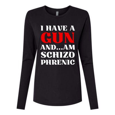 I Have A Gun And Am Schizo Phrenic Funny Sarcasm Womens Cotton Relaxed Long Sleeve T-Shirt