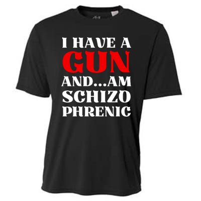 I Have A Gun And Am Schizo Phrenic Funny Sarcasm Cooling Performance Crew T-Shirt