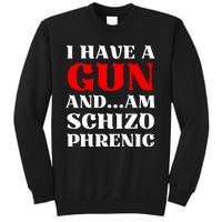 I Have A Gun And Am Schizo Phrenic Funny Sarcasm Sweatshirt