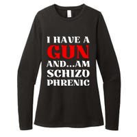 I Have A Gun And Am Schizo Phrenic Funny Sarcasm Womens CVC Long Sleeve Shirt