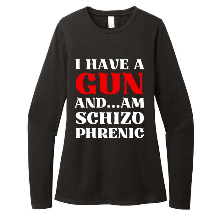 I Have A Gun And Am Schizo Phrenic Funny Sarcasm Womens CVC Long Sleeve Shirt