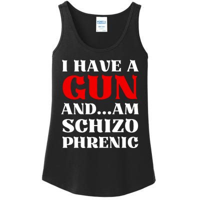 I Have A Gun And Am Schizo Phrenic Funny Sarcasm Ladies Essential Tank