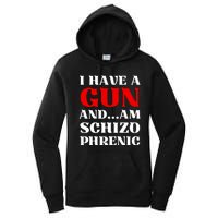 I Have A Gun And Am Schizo Phrenic Funny Sarcasm Women's Pullover Hoodie