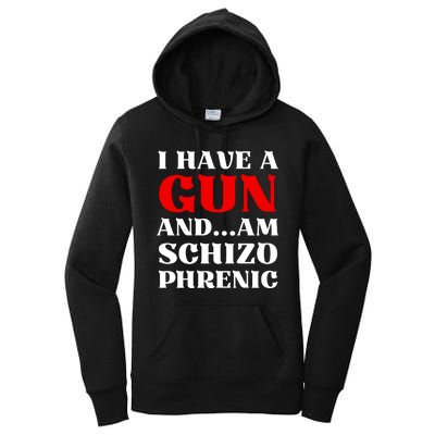 I Have A Gun And Am Schizo Phrenic Funny Sarcasm Women's Pullover Hoodie