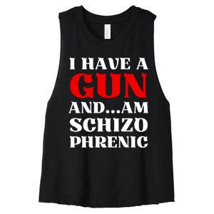 I Have A Gun And Am Schizo Phrenic Funny Sarcasm Women's Racerback Cropped Tank