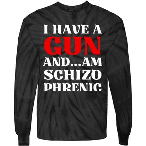 I Have A Gun And Am Schizo Phrenic Funny Sarcasm Tie-Dye Long Sleeve Shirt