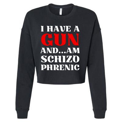 I Have A Gun And Am Schizo Phrenic Funny Sarcasm Cropped Pullover Crew