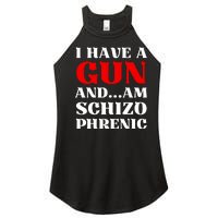 I Have A Gun And Am Schizo Phrenic Funny Sarcasm Women's Perfect Tri Rocker Tank