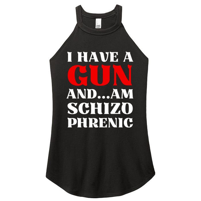 I Have A Gun And Am Schizo Phrenic Funny Sarcasm Women's Perfect Tri Rocker Tank