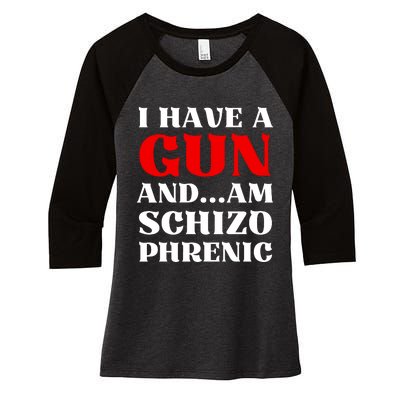 I Have A Gun And Am Schizo Phrenic Funny Sarcasm Women's Tri-Blend 3/4-Sleeve Raglan Shirt