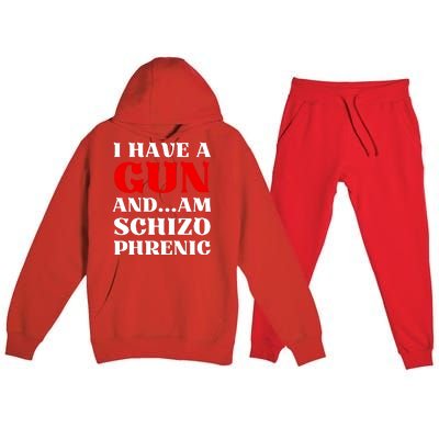 I Have A Gun And Am Schizo Phrenic Funny Sarcasm Premium Hooded Sweatsuit Set