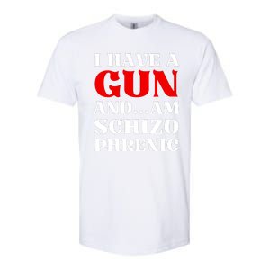 I Have A Gun And Am Schizo Phrenic Funny Sarcasm Softstyle CVC T-Shirt