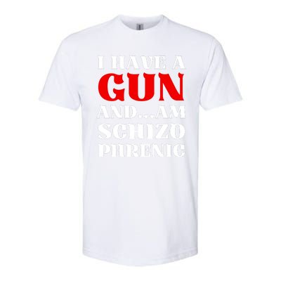 I Have A Gun And Am Schizo Phrenic Funny Sarcasm Softstyle® CVC T-Shirt