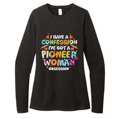 I Have A Confession I’ve Got Pioneer Woman Obsession Womens CVC Long Sleeve Shirt