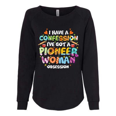 I Have A Confession I’ve Got Pioneer Woman Obsession Womens California Wash Sweatshirt