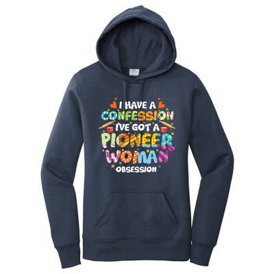 I Have A Confession I’ve Got Pioneer Woman Obsession Women's Pullover Hoodie