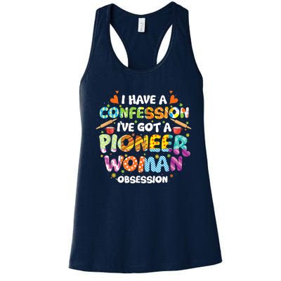 I Have A Confession I’ve Got Pioneer Woman Obsession Women's Racerback Tank