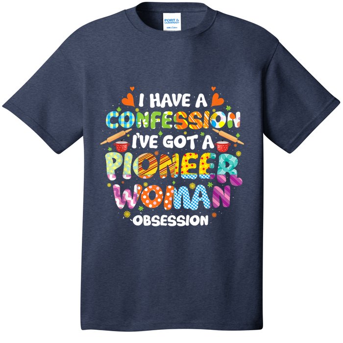 I Have A Confession I’ve Got Pioneer Woman Obsession T-Shirt