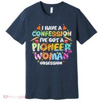 I Have A Confession I’ve Got Pioneer Woman Obsession Premium T-Shirt