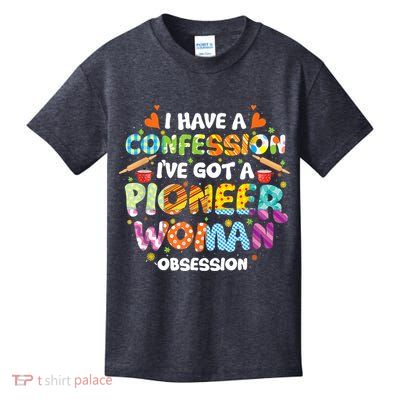 I Have A Confession I’ve Got Pioneer Woman Obsession Kids T-Shirt