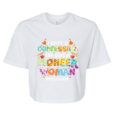 I Have A Confession I’ve Got Pioneer Woman Obsession Bella+Canvas Jersey Crop Tee