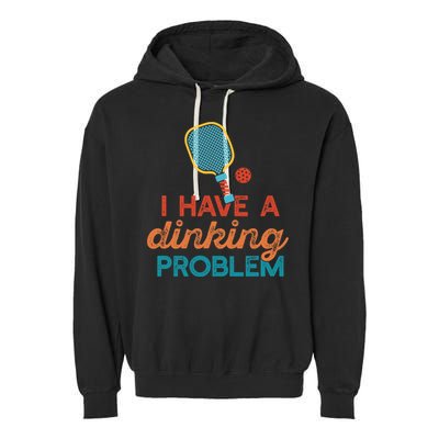 I HAVE A DINKING PROBLEM PICKLEBALL Dink Pickle Ball Meme Garment-Dyed Fleece Hoodie
