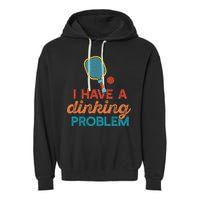 I HAVE A DINKING PROBLEM PICKLEBALL Dink Pickle Ball Meme Garment-Dyed Fleece Hoodie