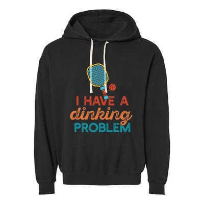 I HAVE A DINKING PROBLEM PICKLEBALL Dink Pickle Ball Meme Garment-Dyed Fleece Hoodie