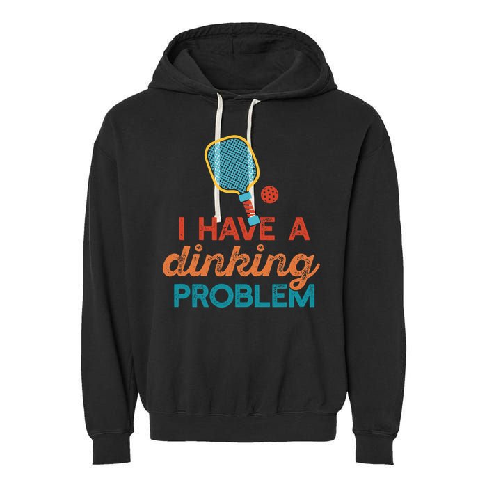 I HAVE A DINKING PROBLEM PICKLEBALL Dink Pickle Ball Meme Garment-Dyed Fleece Hoodie