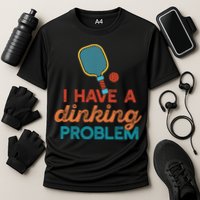 I HAVE A DINKING PROBLEM PICKLEBALL Dink Pickle Ball Meme Cooling Performance Crew T-Shirt