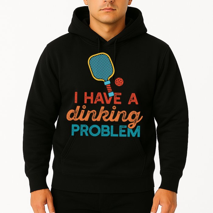 I HAVE A DINKING PROBLEM PICKLEBALL Dink Pickle Ball Meme Hoodie