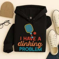 I HAVE A DINKING PROBLEM PICKLEBALL Dink Pickle Ball Meme Hoodie