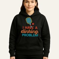 I HAVE A DINKING PROBLEM PICKLEBALL Dink Pickle Ball Meme Hoodie