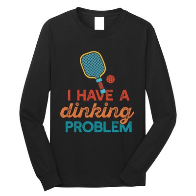 I HAVE A DINKING PROBLEM PICKLEBALL Dink Pickle Ball Meme Long Sleeve Shirt