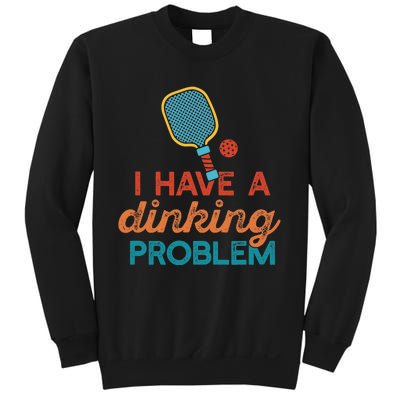 I HAVE A DINKING PROBLEM PICKLEBALL Dink Pickle Ball Meme Sweatshirt