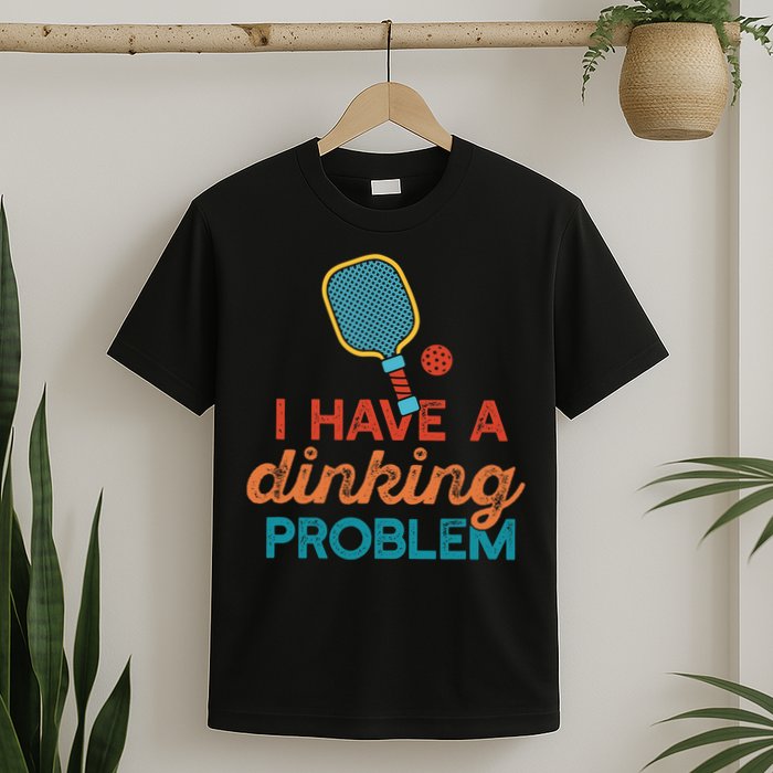 I HAVE A DINKING PROBLEM PICKLEBALL Dink Pickle Ball Meme T-Shirt