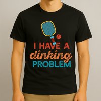 I HAVE A DINKING PROBLEM PICKLEBALL Dink Pickle Ball Meme T-Shirt