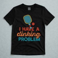 I HAVE A DINKING PROBLEM PICKLEBALL Dink Pickle Ball Meme T-Shirt