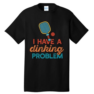 I HAVE A DINKING PROBLEM PICKLEBALL Dink Pickle Ball Meme Tall T-Shirt