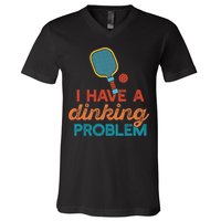 I HAVE A DINKING PROBLEM PICKLEBALL Dink Pickle Ball Meme V-Neck T-Shirt
