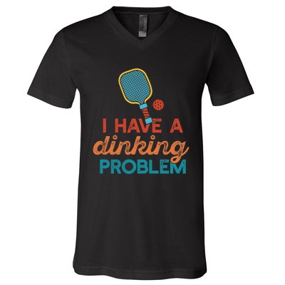 I HAVE A DINKING PROBLEM PICKLEBALL Dink Pickle Ball Meme V-Neck T-Shirt