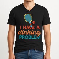 I HAVE A DINKING PROBLEM PICKLEBALL Dink Pickle Ball Meme V-Neck T-Shirt