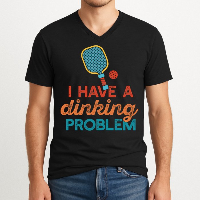 I HAVE A DINKING PROBLEM PICKLEBALL Dink Pickle Ball Meme V-Neck T-Shirt